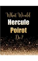What Would Hercule Poirot Do?: Large Notebook/Diary/Journal for Writing 100 Pages, Hercule Poirot Gift for Fans