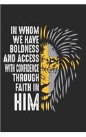 In Whom we have boldness and access with confidence through faith in him