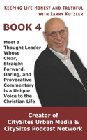 Keeping Life Honest and Truthful with Larry Kutzler, BOOK 4: Meet a Thought Leader Whose Clear, Straight Forward, Daring, and Provocative Commentary is a Unique Voice to the Christian Life