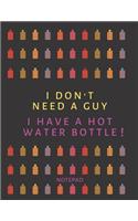 I Don't Need A Guy - I Have A Hot Water Bottle! Notepad