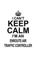 I Can't Keep Calm I'm An Enroute Air Traffic Controller