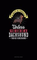 Always Be Yourself Unless You Can Be A Dachshund Then Be A Dachshund: Notary Public Logbook(74 Notary Public Logbook)
