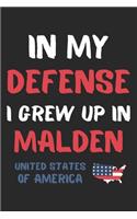 In My Defense I Grew Up In Malden United States Of America: Lined Journal, 120 Pages, 6 x 9, Funny Malden USA Gift, Black Matte Finish (In My Defense I Grew Up In Malden United States Of America Journal)