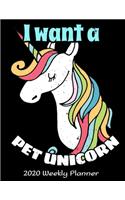 I Want A Pet Unicorn 2020 Weekly Planner