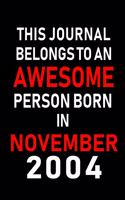 This Journal belongs to an Awesome Person Born in November 2004: Blank Lined 6x9 Born In November with Birth Year Journal Notebooks Diary. Makes a Perfect Birthday Gift and an Alternative to B-day Present or a Car