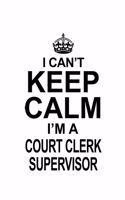 I Can't Keep Calm I'm A Court Clerk Supervisor