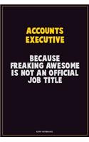 Accounts Executive, Because Freaking Awesome Is Not An Official Job Title