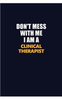 Don't Mess With Me I Am A Clinical Therapist: Career journal, notebook and writing journal for encouraging men, women and kids. A framework for building your career.