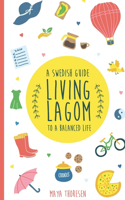 Living Lagom: A Swedish Guide to a Balanced Life