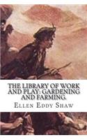 The Library of Work and Play: Gardening and Farming.