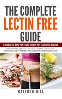 The Complete Lectin Free Guide: It Contains: Part 1 Lectin Free Diet, Part 2 Lectin Free Cookbook They provide Meal Plans and 150 Recipes to Prevent Inflammations and Weight Gain