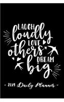 2019 Daily Planner - Laugh Loudly, Love Others, Dream Big: 6 X 9, 12 Month Success Planner, 2019 Calendar, Daily, Weekly and Monthly Personal Planner, Goal Setting Journal, Increase Productivity, 150 Pages