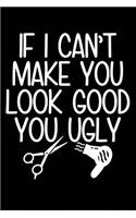 If I Can't Make You Look Good You Ugly