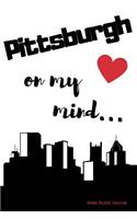 Pittsburgh on my Mind... Wide Ruled Journal: Pittsburgh nostalgia 108 page wide ruled journal 6x9 inches for note-taking, list-making and everyday planning(Feeling Nostalgic Thoughts of Home Collection)