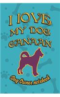 I Love My Dog Canaan - Dog Owner Notebook