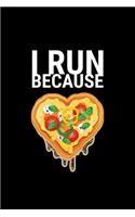 I Run Because: Blank Lined Pizza Lover Journal to Write in - Ruled Writing Notebook