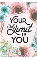 Your Only Limit Is You: Self Motivation Quotes Floral Blank Lined Notebook