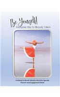 Be Yourself! Everyone Else Is Already Taken Undated 6-Month Weekly Monthly Agenda Planner and Engagement Book