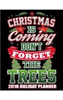 Christmas Is Coming Don't Forget the Trees 2018 Holiday Planner