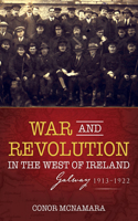 War and Revolution in the West of Ireland: Galway, 1913-1922