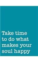 Take Time to Do What Makes Your Soul Happy