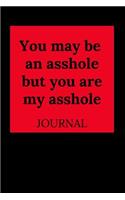 You May Be an Asshole But You Are My Asshole