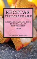 Recetas Freidora de Aire 2021 (Air Fryer Recipes Spanish Edition): Recetas Ricas Para Toda Tu Familia Para Principiantes