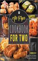 Air Fryer Cookbook for Two [3 IN 1]: Cook and Taste 150+ Delicious Fried Recipes and Spend Good Time with Your Sweetheart