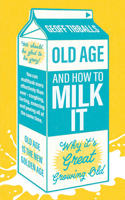 Old Age and How to Milk It