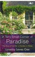 A Very Small Corner of Paradise: The story of a garden in Wales from the first to the third millennium