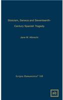 Stoicism, Seneca, and Seventeenth- Century Spanish Tragedy
