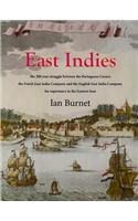 East Indies: The 200 Year Struggle Between the Portuguese Crown, the Dutch East India Company and the English East India Company fo