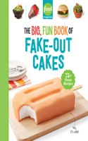 Food Network Magazine The Big, Fun Book of Fake-Out Cakes