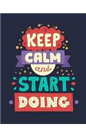 Keep Calm and Start Doing: Inspirational Journal - Notebook - Diary to Write In With Quotes - Lined (8.5 x 11 Large)