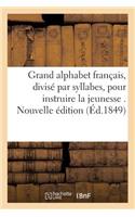 Grand Alphabet Français, Divisé Par Syllabes, Pour Instruire La Jeunesse . Nouvelle Édition: (Sciences Sociales)
