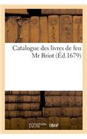 Catalogue Des Livres de Feu MR Briot