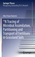 15N Tracing of Microbial Assimilation, Partitioning and Transport of Fertilisers in Grassland Soils: (Springer Theses)