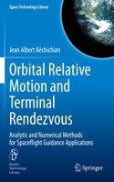 Orbital Relative Motion and Terminal Rendezvous: Analytic and Numerical Methods for Spaceflight Guidance Applications(39 Space Technology Library)
