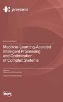 Machine-Learning-Assisted Intelligent Processing and Optimization of Complex Systems
