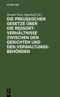 preußischen Gesetze über die Ressort-Verhältnisse zwischen den Gerichten und den Verwaltungs-Behörden