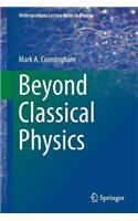 Beyond Classical Physics
