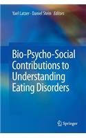 Bio-Psycho-Social Contributions to Understanding Eating Disorders