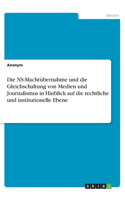 Die NS-Machtübernahme und die Gleichschaltung von Medien und Journalismus in Hinblick auf die rechtliche und institutionelle Ebene