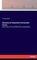 Glossary of Important Vernacular Terms: Occurring in Coorg Official Correspondence