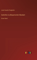 Gedichte in altbayerischer Mundart: Erster Band