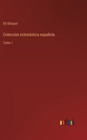 Coleccion eclesiástica española: Tomo 1