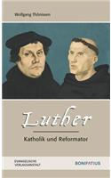 Luther - Katholik Und Reformator