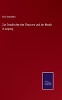 Zur Geschichte des Theaters und der Musik in Leipzig