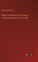 Cornelii Taciti Historiae. The History of Tacitus According to the Text of Orelli