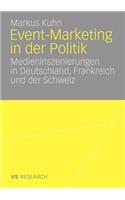 Event-Marketing in Der Politik: Medieninszenierungen in Deutschland, Frankreich Und Der Schweiz